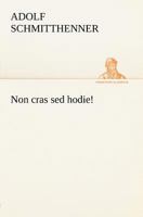 Non Cras sed Hodie! B0BYWKGQ2T Book Cover