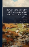 The General History Of England, Both Ecclesiastical And Civil 1024854043 Book Cover