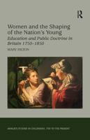 Women and the Shaping of the Nation's Young: Education and Public Doctrine in Britain 1750-1850 (Ashgate Studies in Childhood, 1700 to the Present): Education ... Studies in Childhood, 1700 to the Pre 113825956X Book Cover