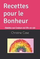 Recettes pour le Bonheur: Assiettes aux Couleurs de l'Arc-en-ciel B0CLS9NBBG Book Cover