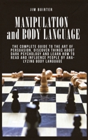 Manipulation And Body Language: The Complete Guide To The Art Of Persuasion, Discover Things About Dark Psychology And Learn How To Read And Influence People By Analyzing Body Language B08GVJTXF1 Book Cover