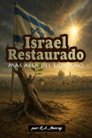Israel Restaurado: Más allá del Sionismo (Spanish Edition) B0FG88FZ35 Book Cover