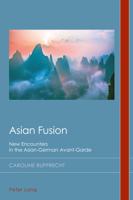 Asian Fusion: New Encounters in the Asian-German Avant-Garde 1787073556 Book Cover