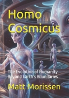 Homo Cosmicus: The Evolution of Humanity Beyond Earth’s Boundaries B0GZL7ZJST Book Cover