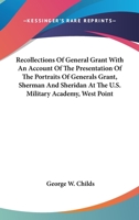 Recollections of General Grant With an Account of the Presentation of the Portraits of Generals Grant, Sherman and Sheridan at the U.s. Military Academy, West Point 1162932031 Book Cover