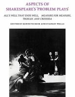 Aspects of Shakespeare's "Problem Plays": All's Well That Ends Well, Measure for Measure, Troilus and Cressida 052128371X Book Cover
