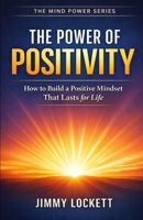 The Power of Positive Energy: How to Build a Positive Mindset The Lasts for Life (The Mind Power Series) B0GKWHTLYY Book Cover