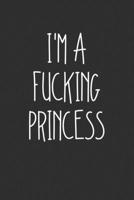 Im A Fucking Princess: Swear Word Journal, Diary, Notebook or Cursing Humor Gift 1692086367 Book Cover