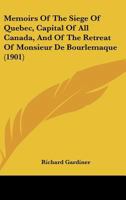 Memoirs Of The Siege Of Quebec, Capital Of All Canada, And Of The Retreat Of Monsieur De Bourlemaque 054861606X Book Cover