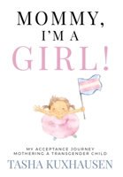 Mommy, I'm a Girl!: My Acceptance Journey Mothering a Transgender Child 1957048867 Book Cover