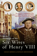 In the Footsteps of the Six Wives of Henry VIII 1445642913 Book Cover