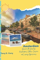 Amsterdam: Discover the Best of Amsterdam's Culture, Cuisine, and Luxury Experiences B0BVD7D1JH Book Cover