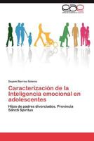 Caracterización de la Inteligencia emocional en adolescentes: Hijos de padres divorciados. Provincia Sancti Spiritus 3845483059 Book Cover