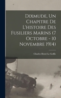 Dixmude, un chapitre de l'histoire des Fusiliers marins (7 octobre - 10 novembre 1914) 1015653707 Book Cover