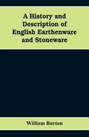 A History and Description of English Earthenware and Stoneware 1021947733 Book Cover