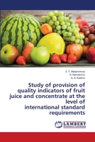 Study of provision of quality indicators of fruit juice and concentrate at the level of international standard requirements 6205511622 Book Cover