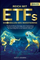 Reich mit ETFs – Die 4 Säulen des Investierens: Wie Sie als Börsen-Einsteiger ohne Vorkenntnisse und mit wenig Kapital zu Reichtum gelangen und Ihr Geld erfolgreich vor der Inflation schützen 1957667311 Book Cover