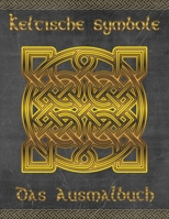 Keltische Symbole: Das Ausmalbuch für jeden Fan der keltischen Mythologie und Kultur. 30 tolle Symbole und Muster einer fantastischen Wel B0849Y347B Book Cover