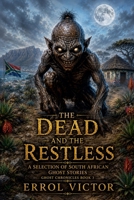 The Dead and the Restless: A selection of South African Ghost Stories (Ghost Chronicles) B0H9KD2M7Z Book Cover