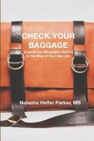 Check Your Baggage: Unpack the Messages Getting in the Way of Your Sex Life 1724860844 Book Cover