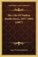 The Life Of Nathan Smith Davis, 1817-1904 1104916495 Book Cover
