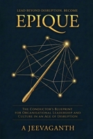 EPIQUE : The Conductor's Blueprint for Organisational Leadership and Culture in an Age of Disruption 1970853530 Book Cover