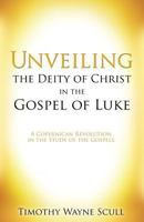 Unveiling the Deity of Christ in the Gospel of Luke 1498499880 Book Cover
