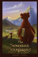 The Wonderful Roundabout: Stories for Kids and Other Smarty Pants 1541140370 Book Cover