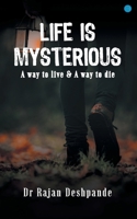 LIFE IS MYSTERIOUS A way to live & A way to die B0B7XX4MS6 Book Cover