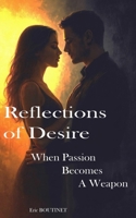 Reflections of Desire And Shadow: When Passion Becomes A Weapon B0GKZVSTRM Book Cover