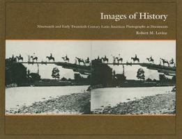 Images of History: 19th and Early 20th Century Latin American Photographs as Documents 0822309998 Book Cover