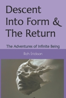 Descent Into Form & The Return: The Adventures of Infinite Being B0F29YN6S4 Book Cover