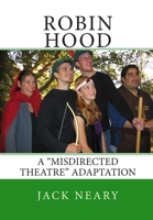 Robin Hood: A Misdirected Theatre Adaptation 1438201915 Book Cover
