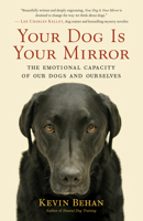 Your Dog Is Your Mirror: The Emotional Capacity of Our Dogs and Ourselves 1608680886 Book Cover