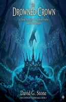 The Drowned Crown: A Dark Fantasy of Ancient Oaths and Ocean Magic (The Covenant Keeper Saga) B0G6QV3XHQ Book Cover