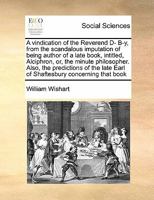 A vindication of the Reverend D- B-y, from the scandalous imputation of being author of a late book, intitled, Alciphron, or, the minute philosopher. ... late Earl of Shaftesbury concerning that book 1171463235 Book Cover