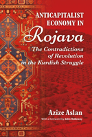Anticapitalist Economy in Rojava: The Contradictions of the Revolution in the Struggles of the Kurds 1990263712 Book Cover