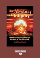 The Mystery of Iniquity: The Legal Prerequisites to the Return of the Messiah (Large Print 16pt) 1459655249 Book Cover