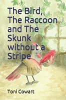 The Bird, The Raccoon and The Skunk without a Stripe 0991240243 Book Cover