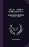Atlantica Orientalis Sive Nesos Atlantis: A Multis Retro Annis a Joanne Eurenio Suecanae Linguae Idiomate Descripta Jam Autem. Latine Versa 1179499409 Book Cover