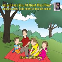 Jesus Loves You: Jesús te ama / All About Meal Time: Todo sobre la hora de comer 1512738158 Book Cover