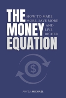 The Money Equation: How to Make More, Save More, and Live Richer B0CD94ZTNL Book Cover