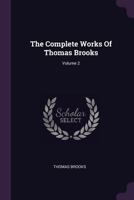 The Complete Works Of Thomas Brooks; Volume 2 1017789215 Book Cover