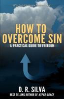 How to Overcome Sin: A Practical Guide to Freedom 0615982271 Book Cover