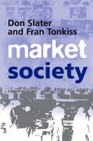 Market Society: Markets and Modern Social Theory 0745620272 Book Cover