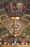 Il Santo Calice di Valencia: Dall’ultima cena tra Storia, Fede e Leggenda sul vero Graal (Italian Edition) B0GM6TRYCJ Book Cover