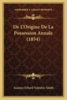 De L'Origine De La Possession Annale (1854) 1160403511 Book Cover