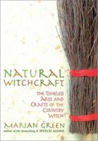 Natural Witchcraft: The Timeless Arts and Crafts of the Country Witch 0007120214 Book Cover