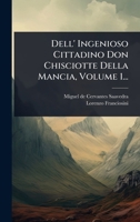 Dell' Ingenioso Cittadino Don Chisciotte Della Mancia, Volume 1... 1247980855 Book Cover