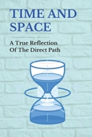 Time And Space: A True Reflection Of The Direct Path: The Absence Of Preconceived Idea B096CS9Q92 Book Cover